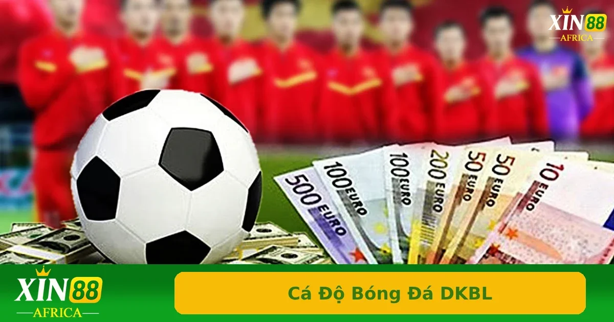 Cá Độ Bóng Đá DKBL Là Gì? Hình Thức Chơi Ẩn Danh Ít Ai Biết 2 Cá độ bóng đá DKBL được hiểu như một hình thức cá cược bóng đá