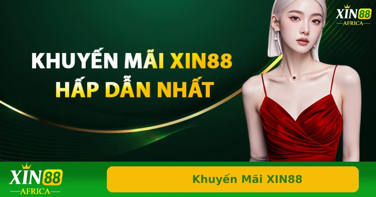 Khuyến mãi Xin88 1 Một số các chương trình khuyến mãi đang áp dụng có mặt tại Xin88