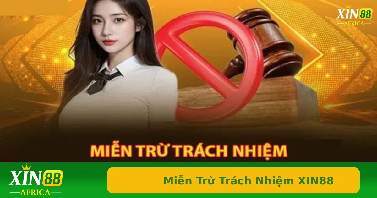 Miễn trừ trách nhiệm 1 Phạm vi áp dụng và nội dung miễn trừ trách nhiệm Xin88