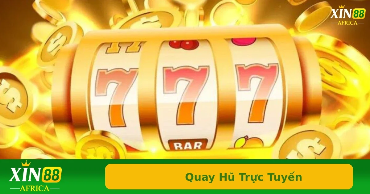 Quay Hũ Trực Tuyến – Cách Săn Jackpot Cực Đơn Giản Và Hấp Dẫn 2 Đôi nét vài thông tin về quay hũ trực tuyến Xin88