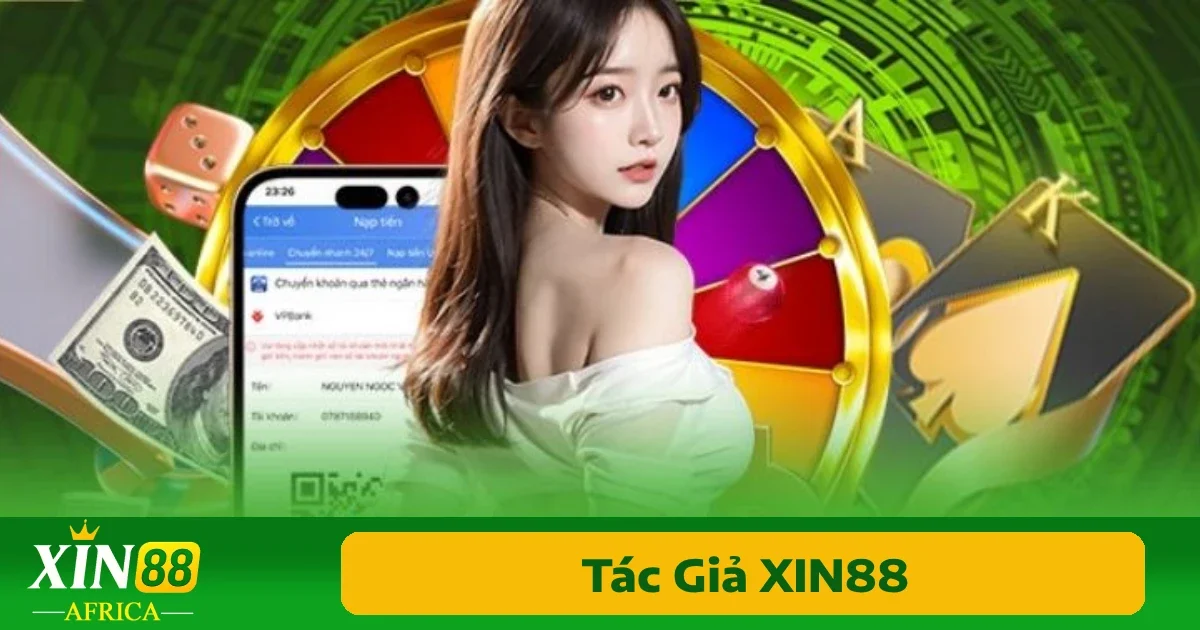 Tác Giả Xin88 3 Cam kết trung thực – minh bạch – cập nhật liên tục